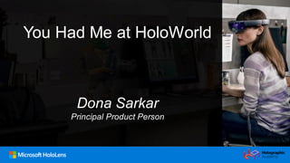 You Had Me at HoloWorld
Dona Sarkar
Principal Product Person
 