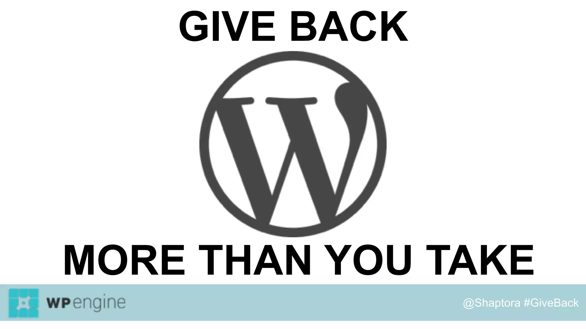 GIVE BACK
MORE THAN YOU TAKE
@Shaptora #GiveBack
 