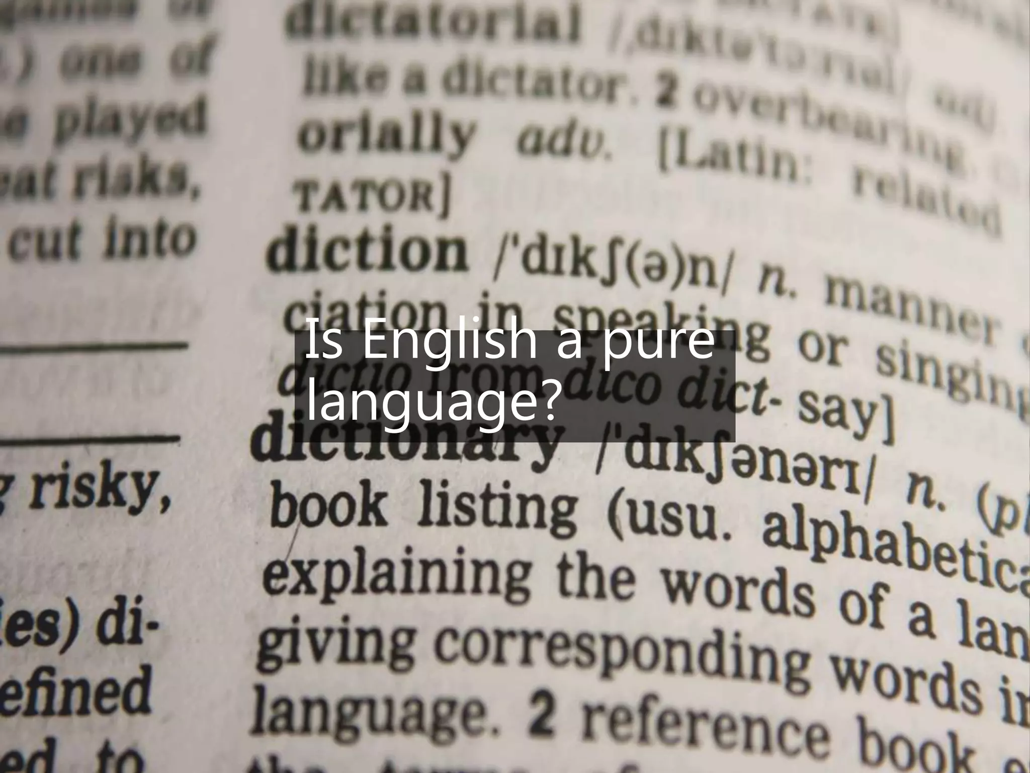 Is English a pure
language?
 