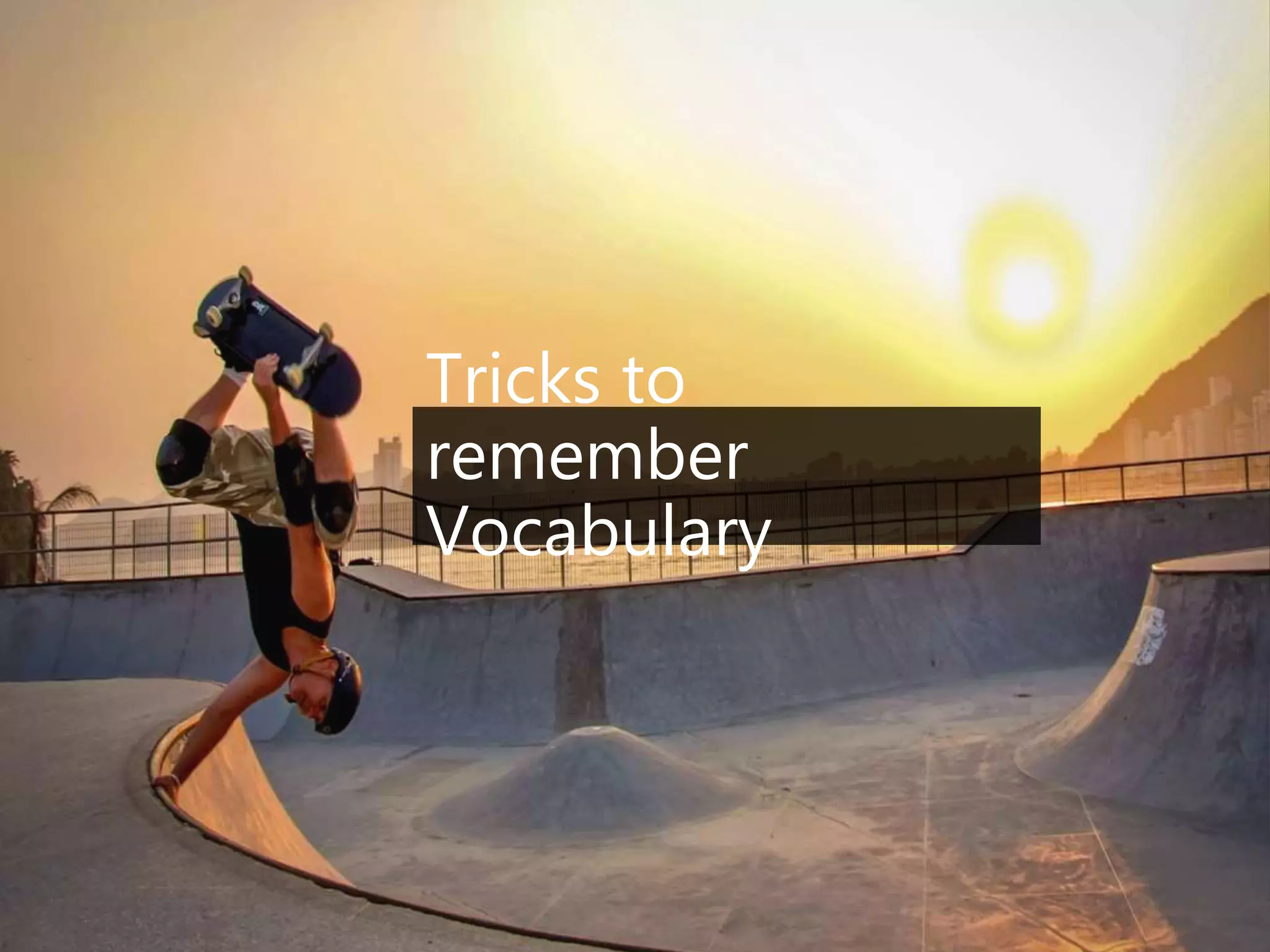 Tricks to
remember
Vocabulary
 