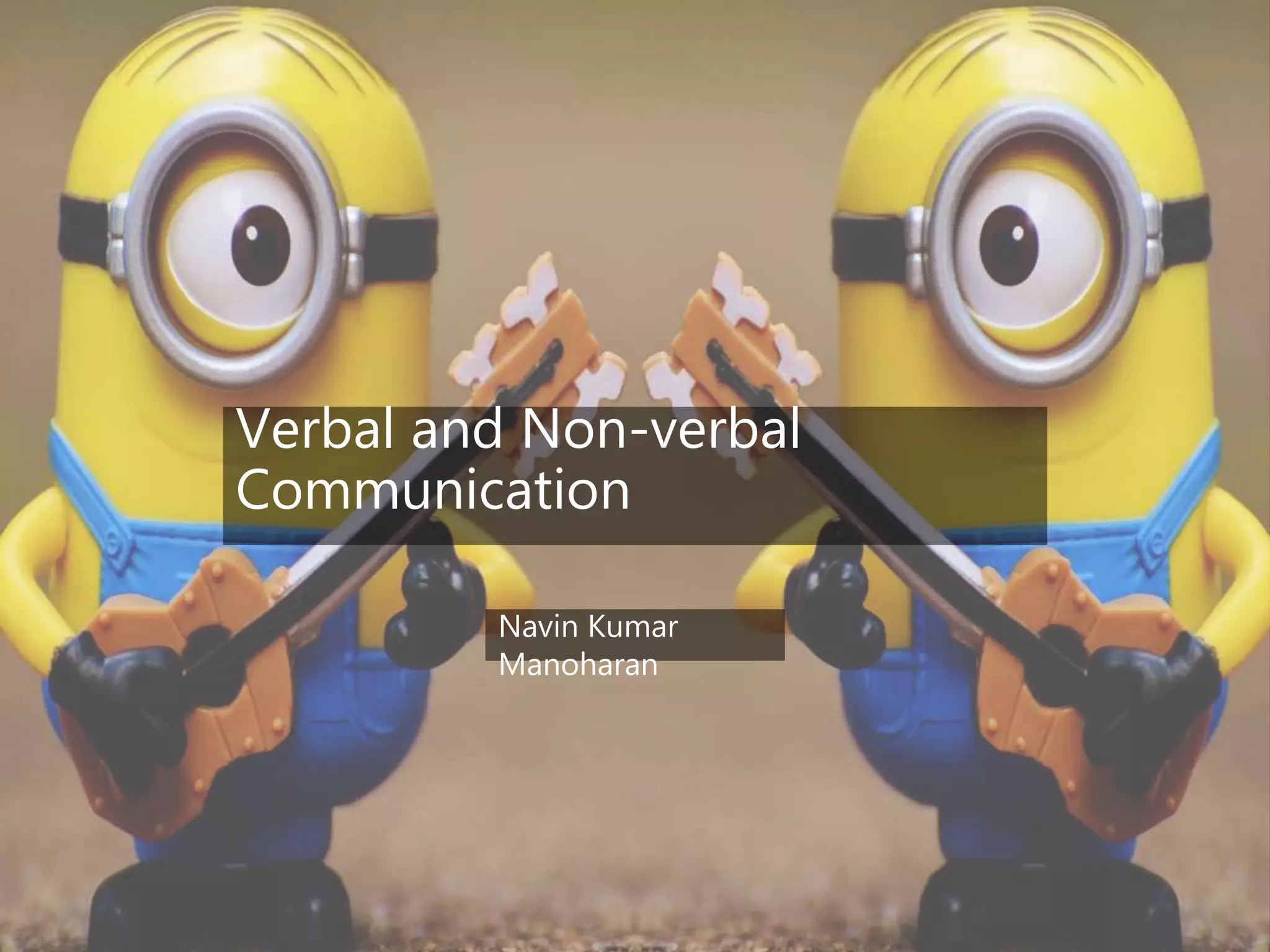 Verbal and Non-verbal
Communication
Navin Kumar
Manoharan
 