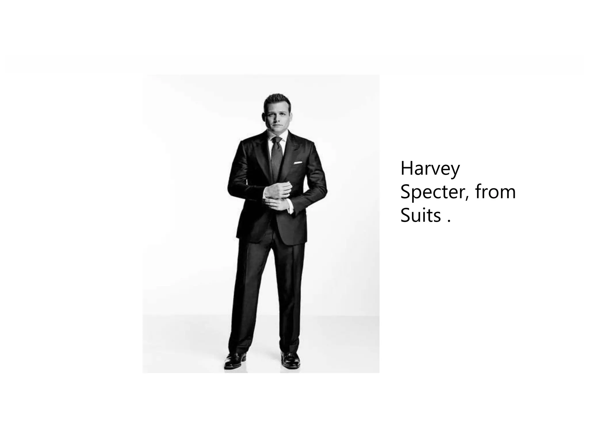 Harvey
Specter, from
Suits .
 