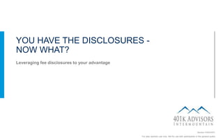 LPL Financial Member FINRA/SIPC
1Member FINRA/SIPC
Leveraging fee disclosures to your advantage
YOU HAVE THE DISCLOSURES -
NOW WHAT?
For plan sponsor use only. Not for use with participants or the general public.
 