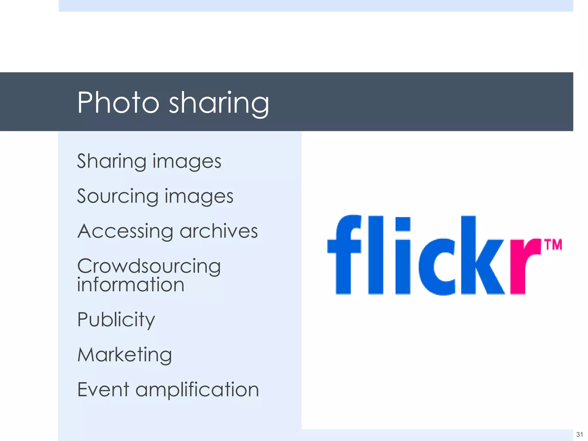 Photo sharing Sharing images Sourcing images Accessing archives Crowdsourcing  information Publicity Marketing Event amplification 