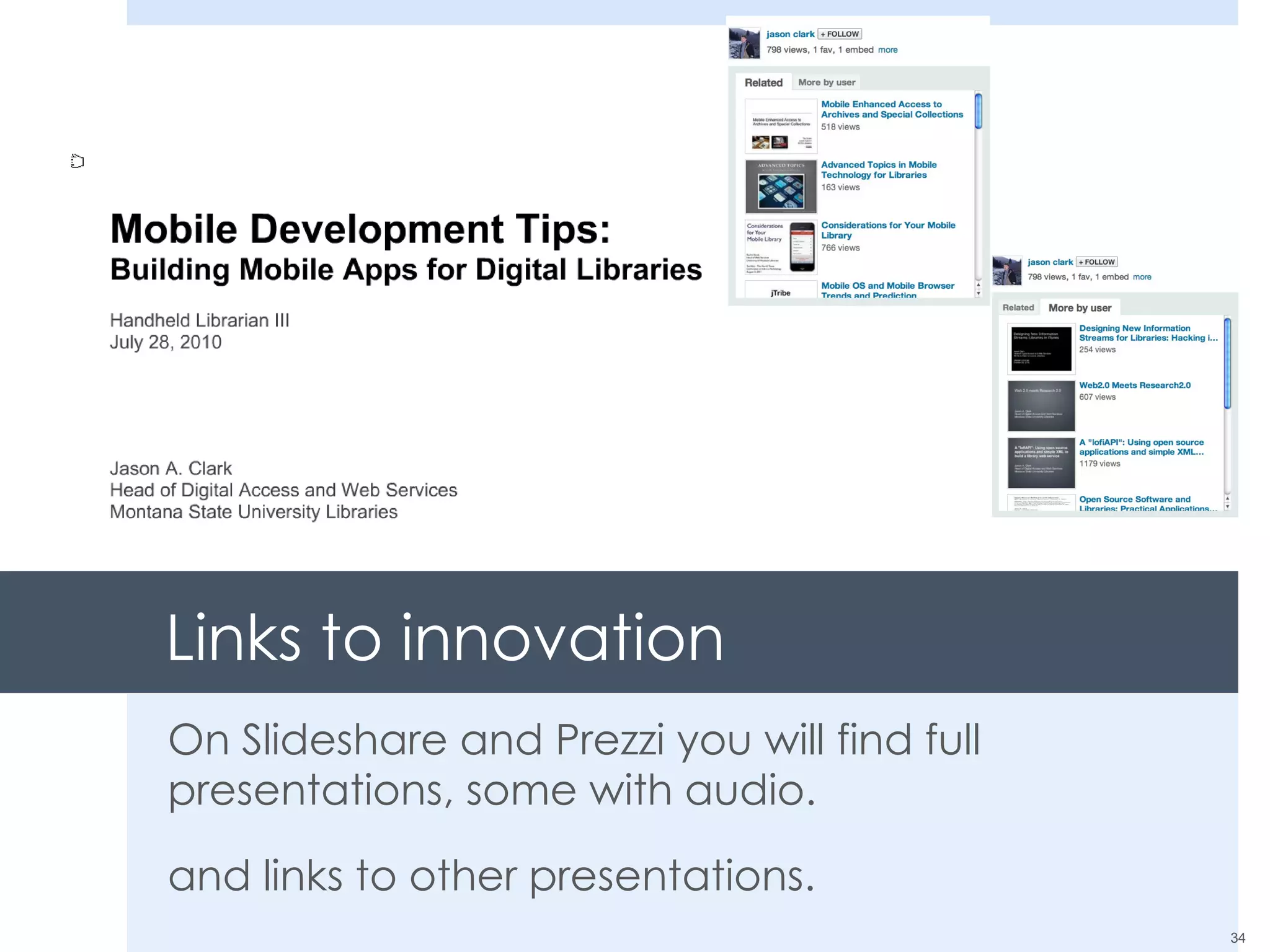 Links to innovation On Slideshare and Prezzi you will find full presentations, some with audio.  and links to other presentations. 
