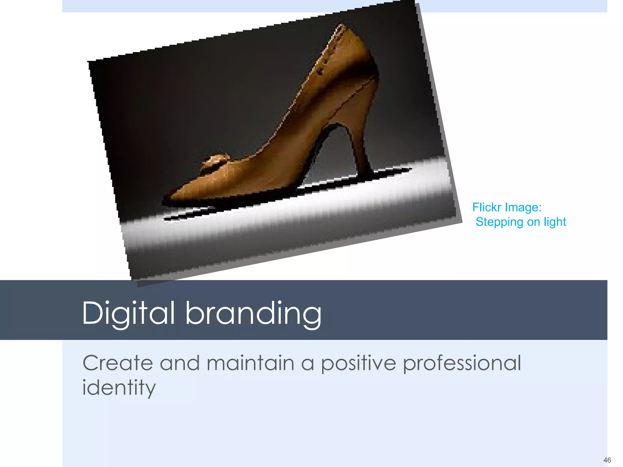 Digital branding Create and maintain a positive professional identity  Flickr Image:  Stepping on light 