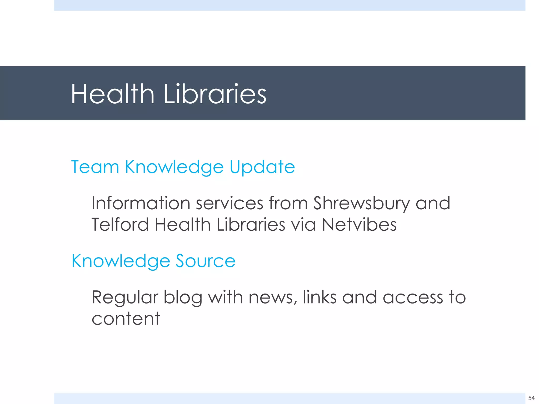 Health Libraries Team Knowledge Update Information services from Shrewsbury and Telford Health Libraries via Netvibes Knowledge Source Regular blog with news, links and access to content 