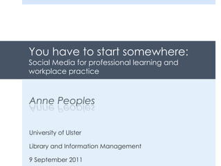 You have to start somewhere:  Social Media for professional learning and workplace practice 