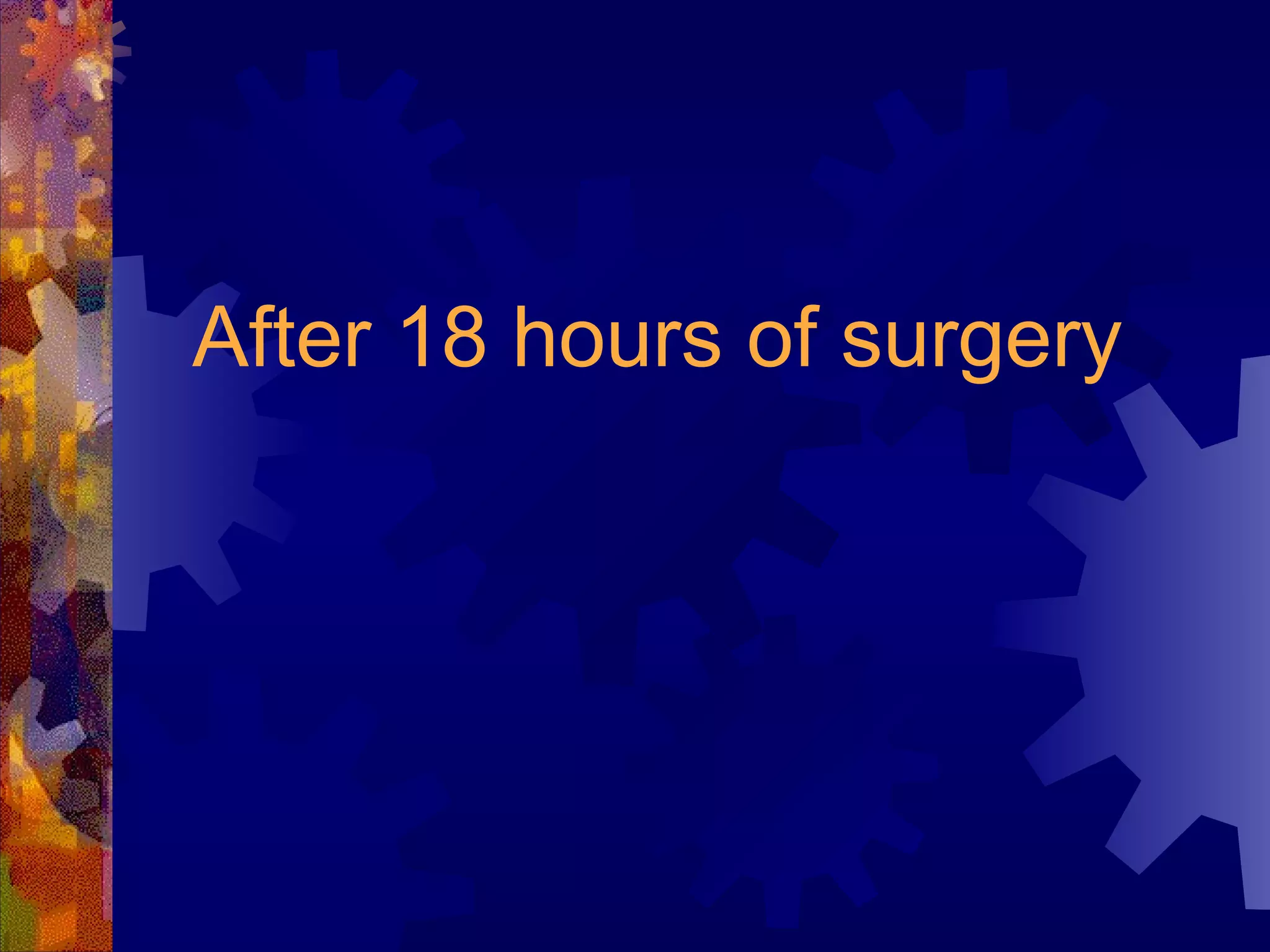 After 18 hours of surgery 