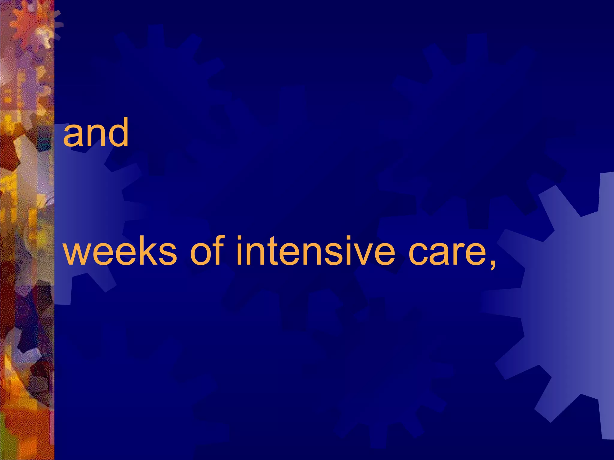 and  weeks of intensive care, 