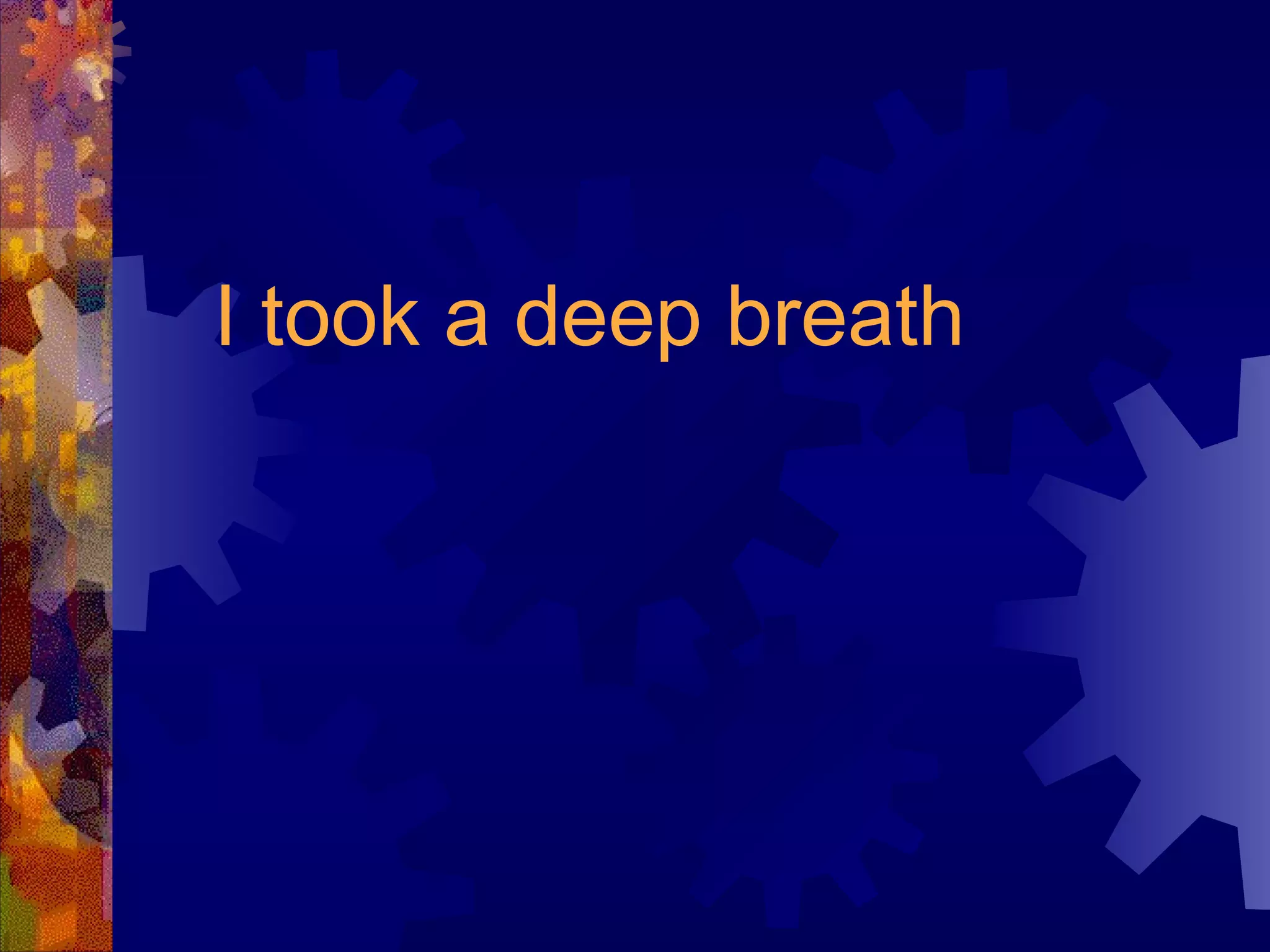 I took a deep breath 