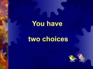 You have  two choices 