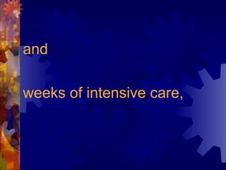 and  weeks of intensive care, 