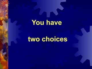 You have  two choices 