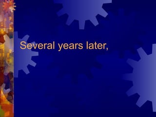 Several years later,
 