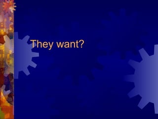 They want?
 