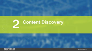 #RELEVANCE
2 Content Discovery
 