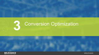 #RELEVANCE
3 Conversion Optimization
 