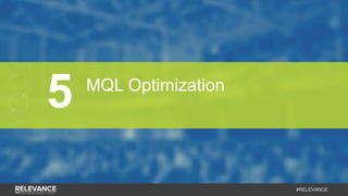 #RELEVANCE
5 MQL Optimization
 