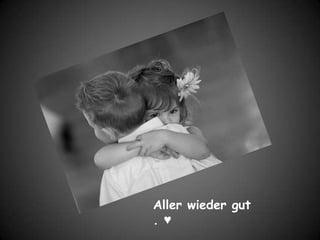 Aller wieder gut . ♥
