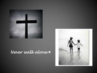 Never walk alone ♥