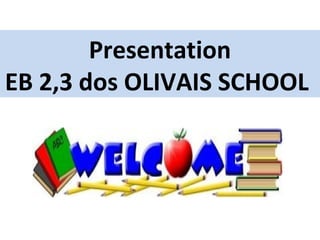 Presentation
EB 2,3 dos OLIVAIS SCHOOL
 