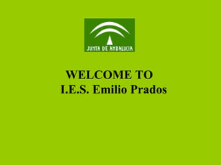 WELCOME TO
I.E.S. Emilio Prados
 