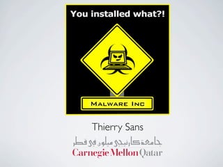 Malware Inc
Thierry Sans
 