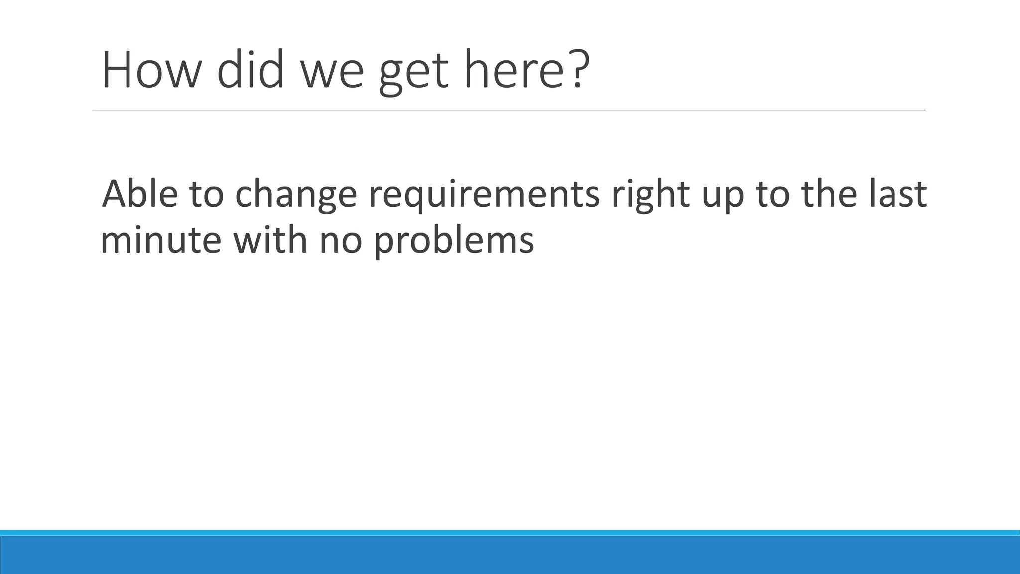 How did we get here?
Want a “named” method with process &
practices
 
