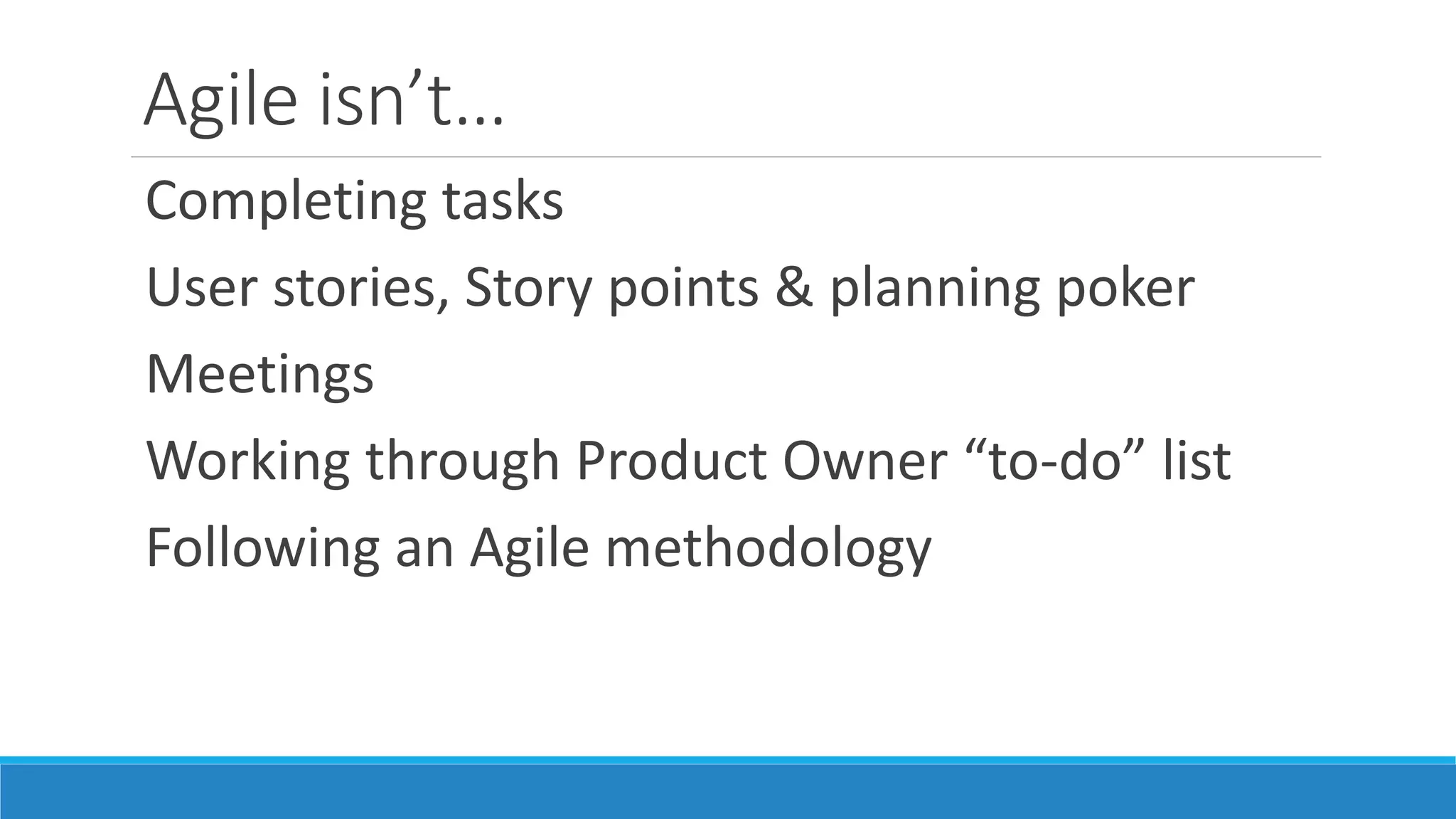 Agile is…
Working software
Focused on vision & goals
Feedback loops
Delivering value
People from across the business/organisation all
work together
 