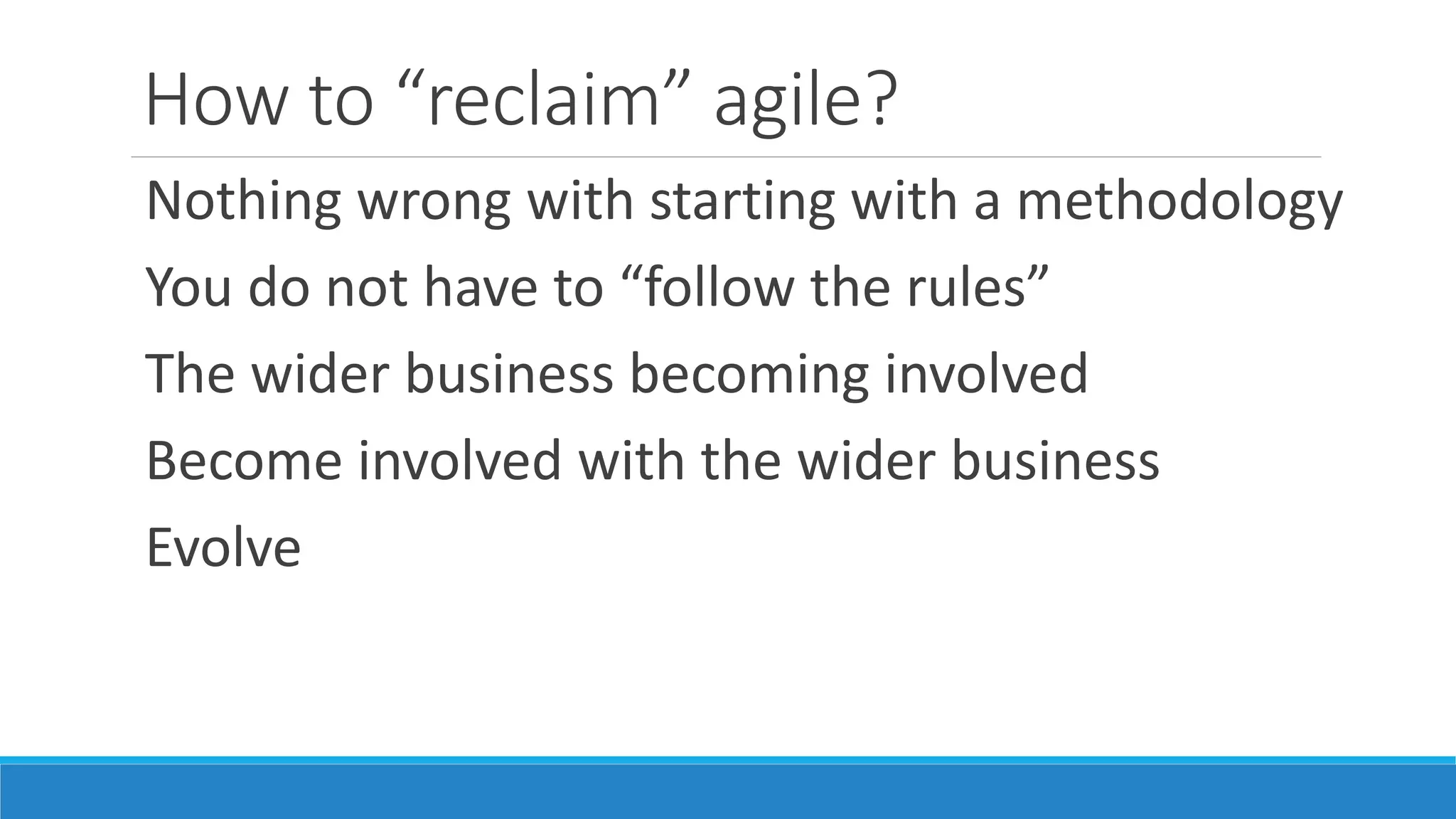 What does evolution look like?
Variety of practices from methodologies
Pick the practices that work
Focus on vision/goal for project
Keep delivering working software
Keep collaborating
 