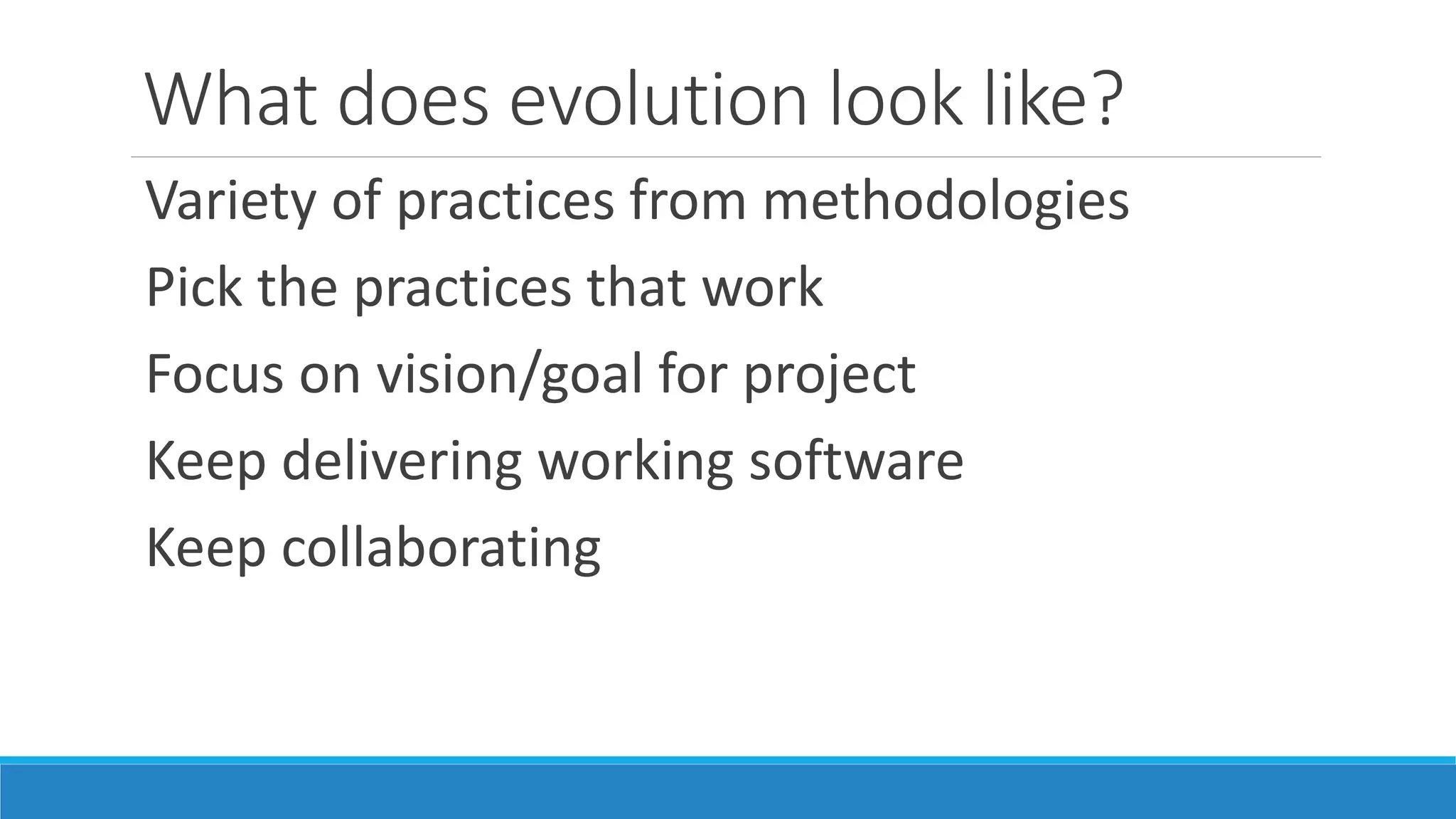 What to take away
Always focus on delivering working software
Make whatever process you have transparent
Communication & Collaboration is key
Don’t be bound by “the rules”
Evolve to help you deliver value
 