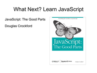 What Next? Learn JavaScript JavaScript: The Good Parts Douglas Crockford 