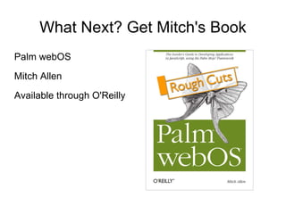 What Next? Get Mitch's Book Palm webOS Mitch Allen Available through O'Reilly 