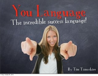 You Language
The incredible success language!
By Tim Tamashiro
Friday, October 29, 2010
 