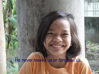 He never leaves us or forsakes us. 