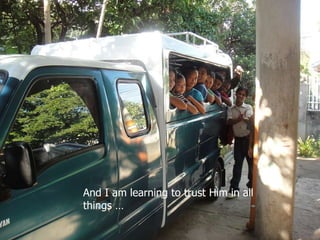 And I am learning to trust Him in all things … 