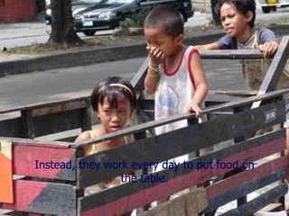 Instead, they work every day to put food on the table. 