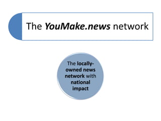 The YouMake.news network
The locally-
owned news
network with
national
impact
 