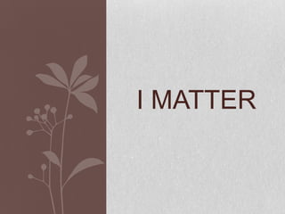 I Matter,[object Object]