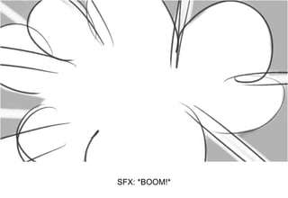 Dialog
SFX: *BOOM!*
 