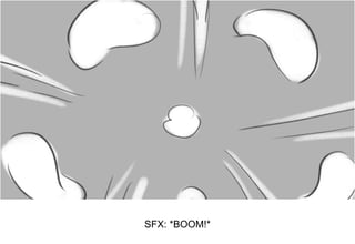 Dialog
SFX: *BOOM!*
 