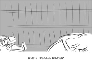 Dialog
SFX: *STRANGLED CHOKES*
 