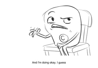 Dialog
And I'm doing okay. I guess
 