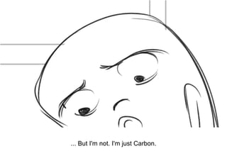 Dialog
... But I'm not. I'm just Carbon.
 