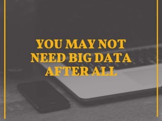 You May Not Need Big Data After All - Insights