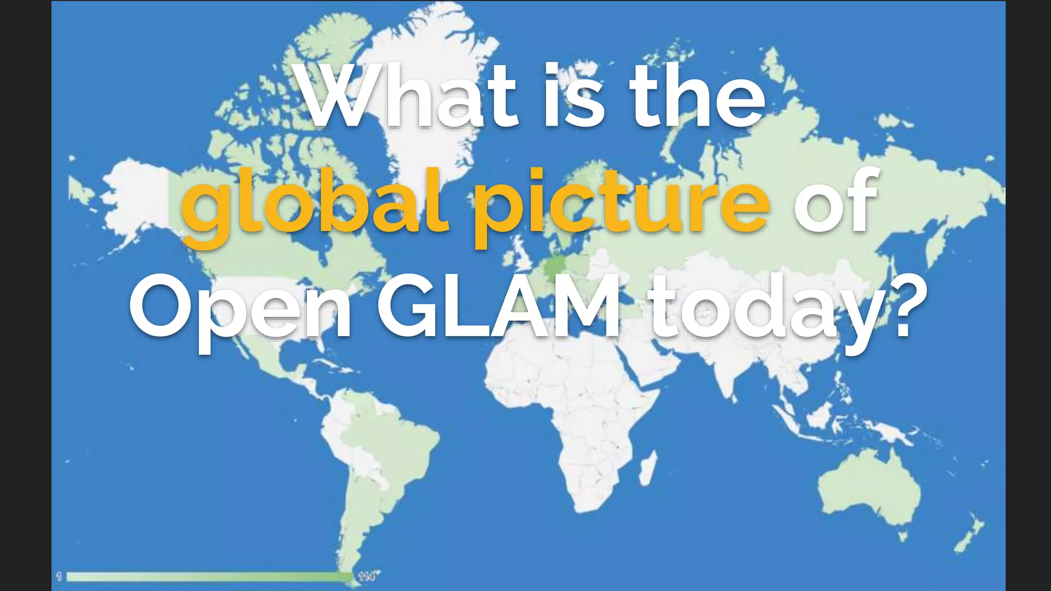 What is the
global picture of
Open GLAM today?
 