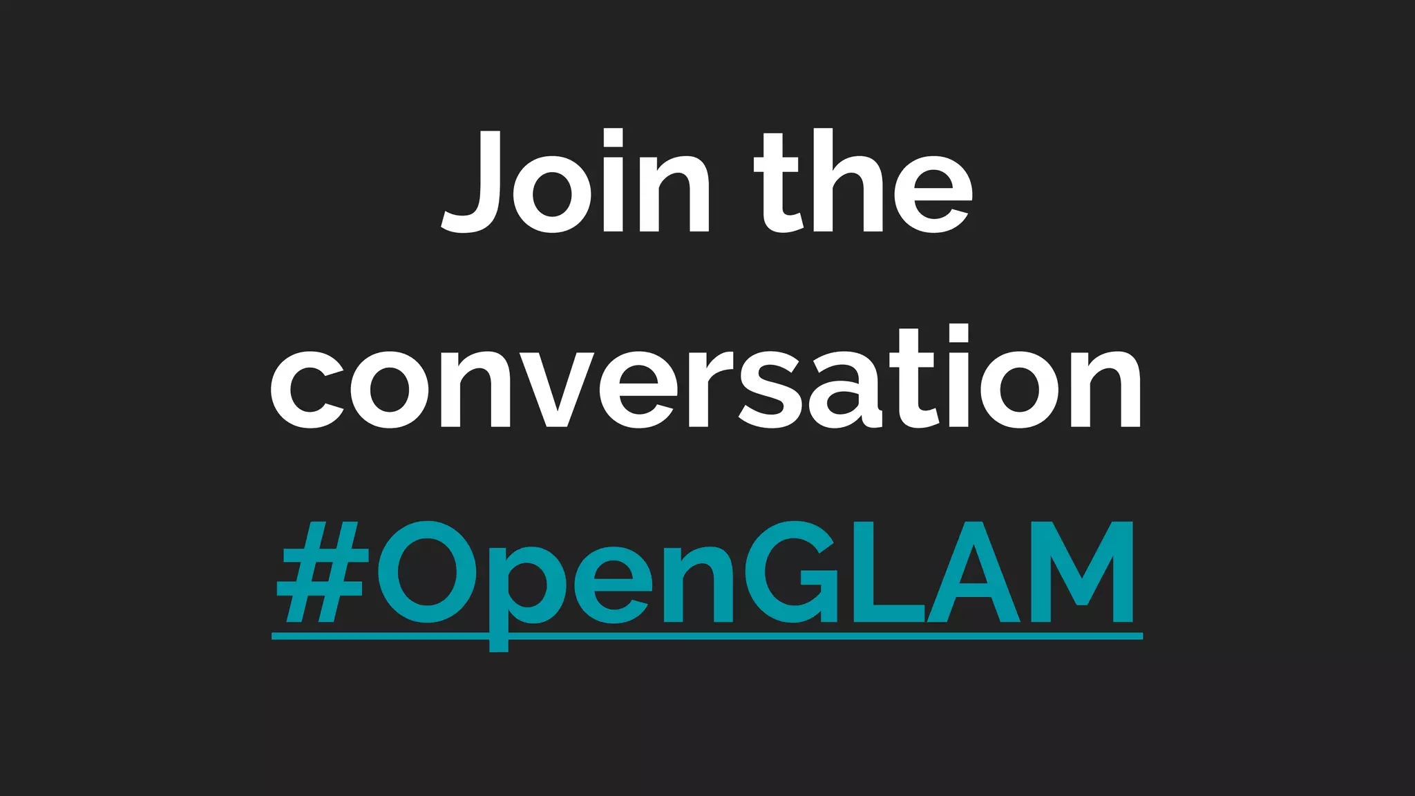 Join the
conversation
#OpenGLAM
 