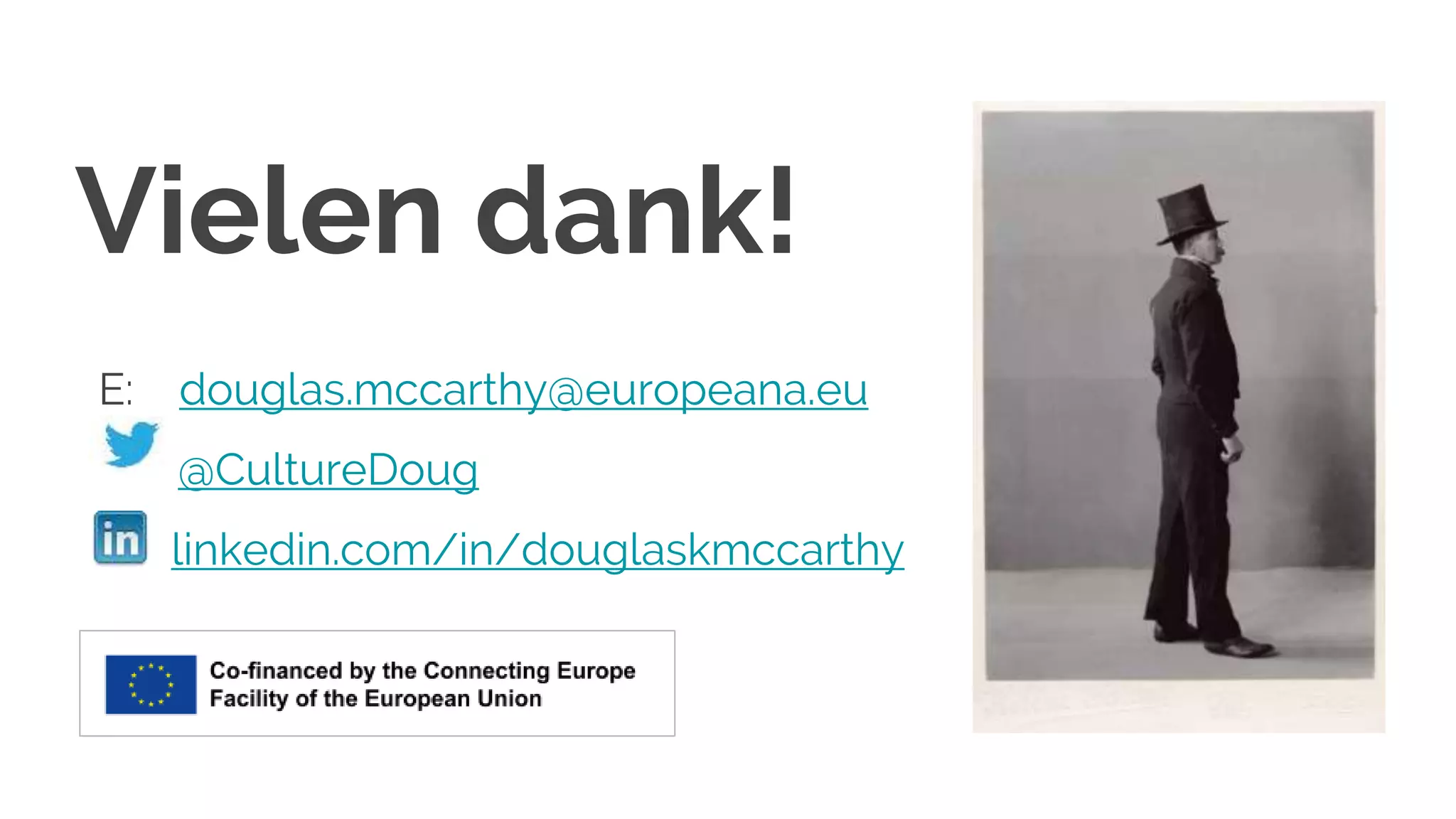 Vielen dank!
E: douglas.mccarthy@europeana.eu
@CultureDoug
linkedin.com/in/douglaskmccarthy
 