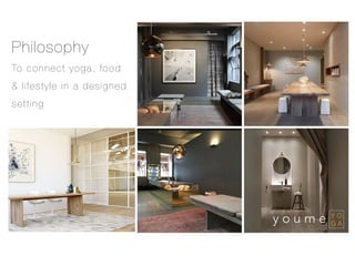 Philosophy
To connect yoga, food
& lifestyle in a designed
setting
 